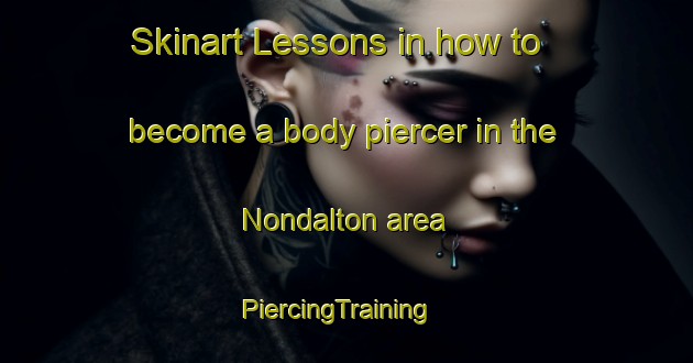 Skinart Lessons in how to become a body piercer in the Nondalton area | PiercingTraining | PiercingClasses | SkinartTraining-United States