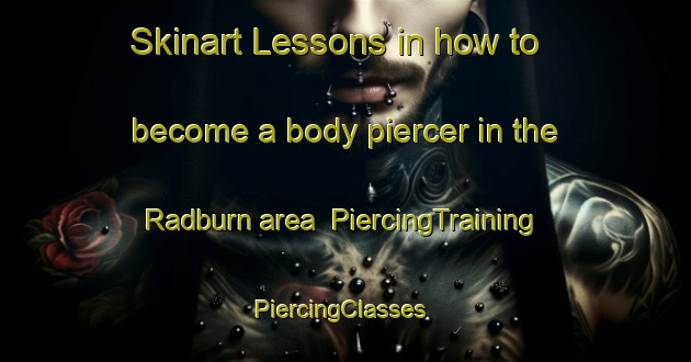 Skinart Lessons in how to become a body piercer in the Radburn area | PiercingTraining | PiercingClasses | SkinartTraining-United States