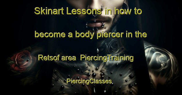 Skinart Lessons in how to become a body piercer in the Retsof area | PiercingTraining | PiercingClasses | SkinartTraining-United States
