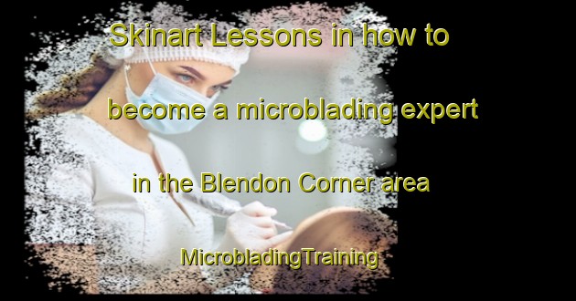 Skinart Lessons in how to become a microblading expert in the Blendon Corner area | MicrobladingTraining | MicrobladingClasses | SkinartTraining-United States