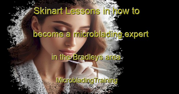 Skinart Lessons in how to become a microblading expert in the Bradleys area | MicrobladingTraining | MicrobladingClasses | SkinartTraining-United States