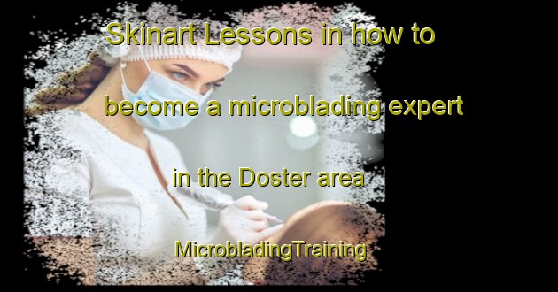 Skinart Lessons in how to become a microblading expert in the Doster area | MicrobladingTraining | MicrobladingClasses | SkinartTraining-United States