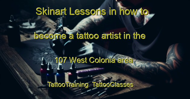 Skinart Lessons in how to become a tattoo artist in the 107 West Colonia area | TattooTraining | TattooClasses | SkinartTraining-United States