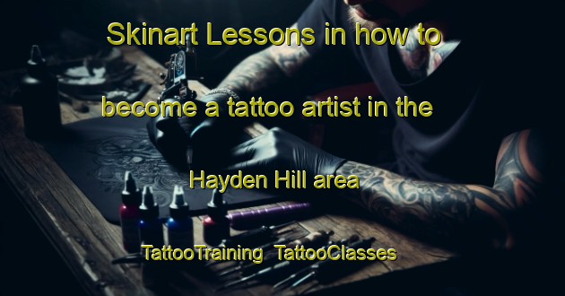 Skinart Lessons in how to become a tattoo artist in the Hayden Hill area | TattooTraining | TattooClasses | SkinartTraining-United States