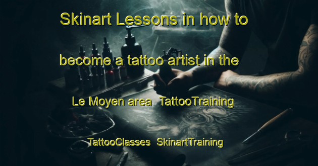 Skinart Lessons in how to become a tattoo artist in the Le Moyen area | TattooTraining | TattooClasses | SkinartTraining-United States