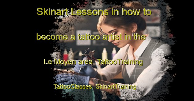 Skinart Lessons in how to become a tattoo artist in the Le Moyen area | TattooTraining | TattooClasses | SkinartTraining-United States