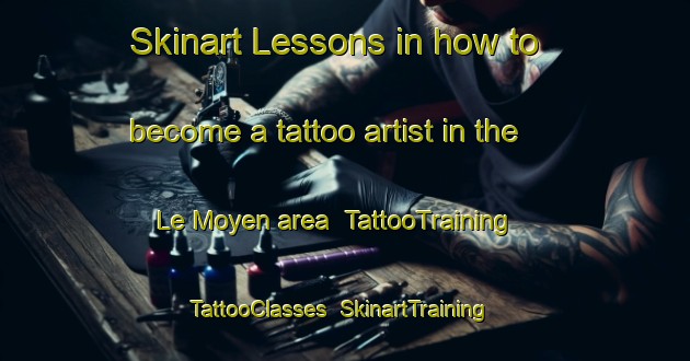 Skinart Lessons in how to become a tattoo artist in the Le Moyen area | TattooTraining | TattooClasses | SkinartTraining-United States