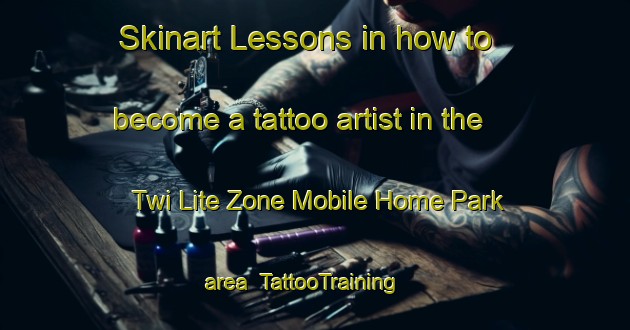 Skinart Lessons in how to become a tattoo artist in the Twi Lite Zone Mobile Home Park area | TattooTraining | TattooClasses | SkinartTraining-United States