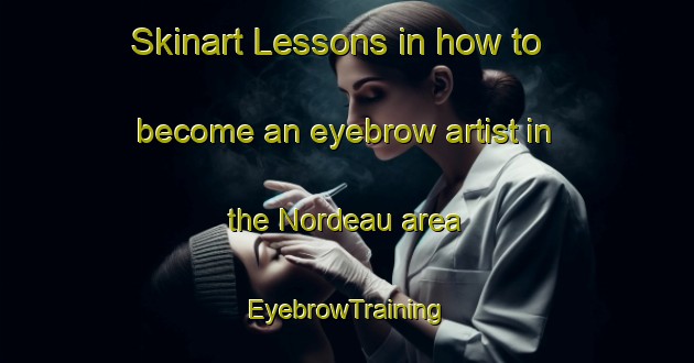 Skinart Lessons in how to become an eyebrow artist in the Nordeau area | EyebrowTraining | EyebrowClasses | SkinartTraining-United States