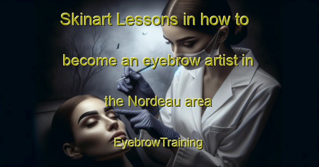 Skinart Lessons in how to become an eyebrow artist in the Nordeau area | EyebrowTraining | EyebrowClasses | SkinartTraining-United States