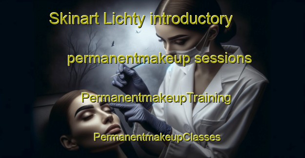 Skinart Lichty introductory permanentmakeup sessions | PermanentmakeupTraining | PermanentmakeupClasses | SkinartTraining-United States