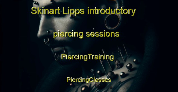 Skinart Lipps introductory piercing sessions | #PiercingTraining #PiercingClasses #SkinartTraining-United States