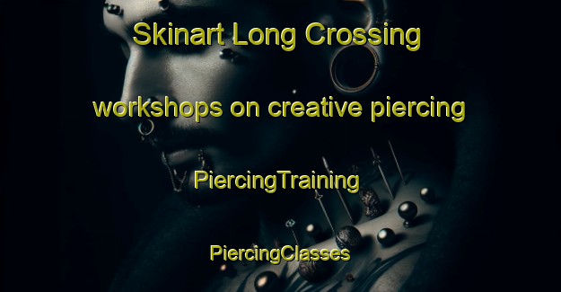 Skinart Long Crossing workshops on creative piercing | #PiercingTraining #PiercingClasses #SkinartTraining-United States