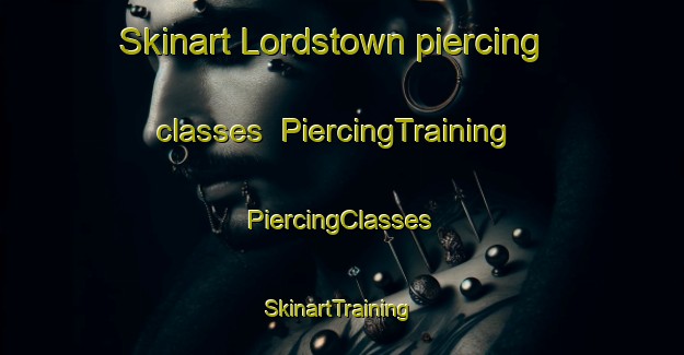 Skinart Lordstown piercing classes | #PiercingTraining #PiercingClasses #SkinartTraining-United States