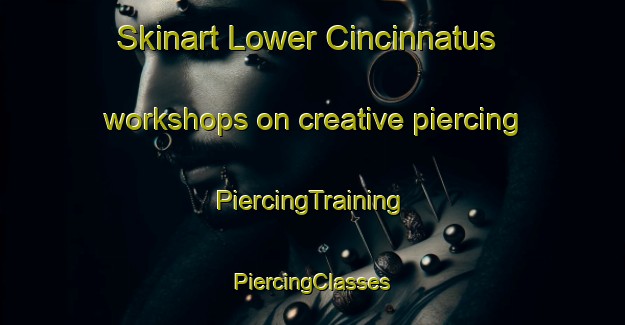 Skinart Lower Cincinnatus workshops on creative piercing | #PiercingTraining #PiercingClasses #SkinartTraining-United States