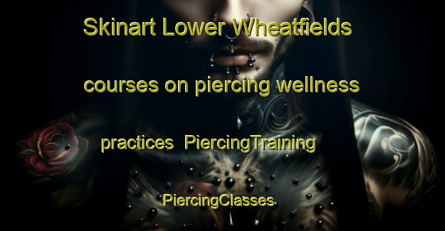Skinart Lower Wheatfields courses on piercing wellness practices | PiercingTraining | PiercingClasses | SkinartTraining-United States
