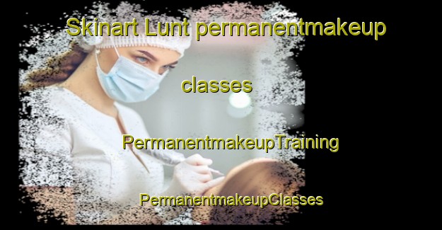 Skinart Lunt permanentmakeup classes | #PermanentmakeupTraining #PermanentmakeupClasses #SkinartTraining-United States