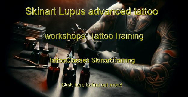 Skinart Lupus advanced tattoo workshops | #TattooTraining #TattooClasses #SkinartTraining-United States