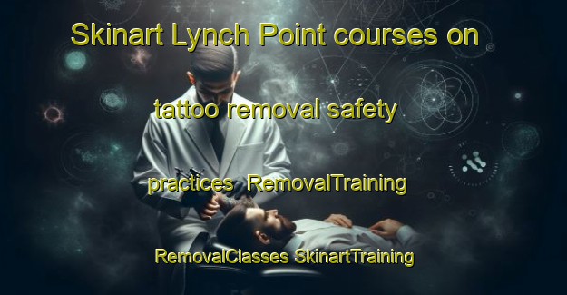 Skinart Lynch Point courses on tattoo removal safety practices | #RemovalTraining #RemovalClasses #SkinartTraining-United States