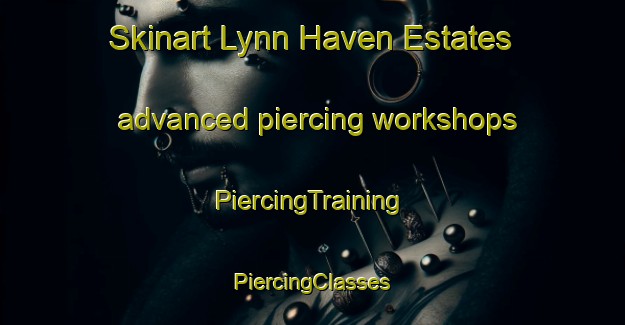 Skinart Lynn Haven Estates advanced piercing workshops | #PiercingTraining #PiercingClasses #SkinartTraining-United States