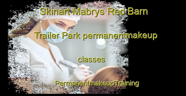 Skinart Mabrys Red Barn Trailer Park permanentmakeup classes | #PermanentmakeupTraining #PermanentmakeupClasses #SkinartTraining-United States