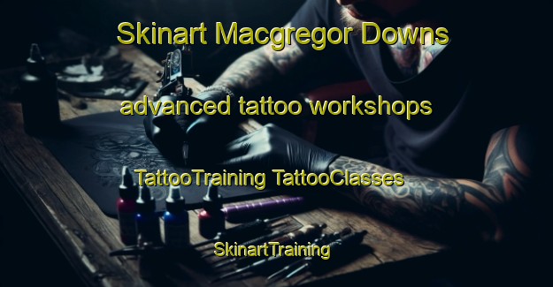 Skinart Macgregor Downs advanced tattoo workshops | #TattooTraining #TattooClasses #SkinartTraining-United States