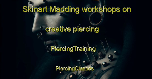 Skinart Madding workshops on creative piercing | PiercingTraining | PiercingClasses | SkinartTraining-United States