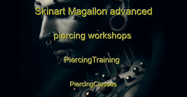 Skinart Magallon advanced piercing workshops | #PiercingTraining #PiercingClasses #SkinartTraining-United States