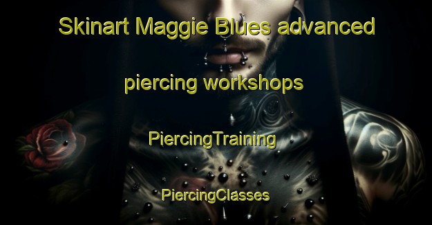 Skinart Maggie Blues advanced piercing workshops | #PiercingTraining #PiercingClasses #SkinartTraining-United States