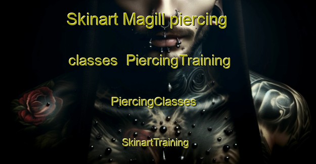 Skinart Magill piercing classes | PiercingTraining | PiercingClasses | SkinartTraining-United States