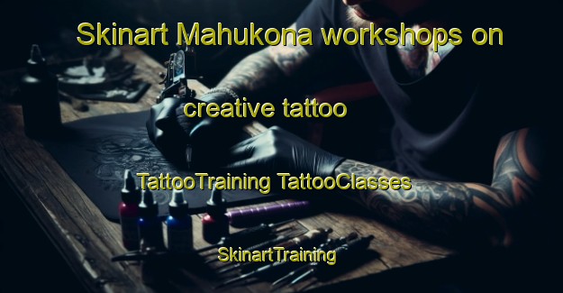 Skinart Mahukona workshops on creative tattoo | #TattooTraining #TattooClasses #SkinartTraining-United States