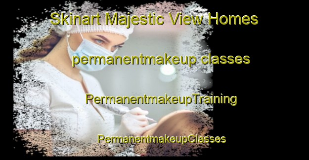 Skinart Majestic View Homes permanentmakeup classes | #PermanentmakeupTraining #PermanentmakeupClasses #SkinartTraining-United States