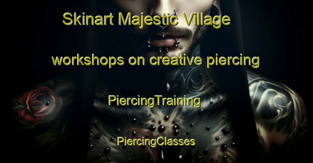 Skinart Majestic Village workshops on creative piercing | #PiercingTraining #PiercingClasses #SkinartTraining-United States