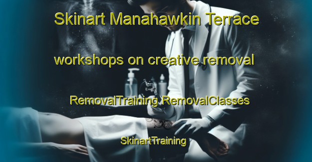 Skinart Manahawkin Terrace workshops on creative removal | #RemovalTraining #RemovalClasses #SkinartTraining-United States