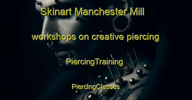 Skinart Manchester Mill workshops on creative piercing | #PiercingTraining #PiercingClasses #SkinartTraining-United States