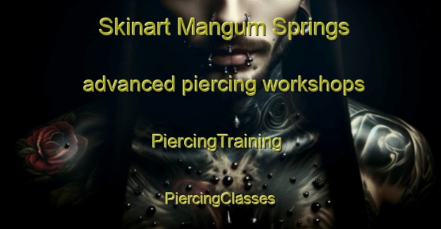 Skinart Mangum Springs advanced piercing workshops | #PiercingTraining #PiercingClasses #SkinartTraining-United States