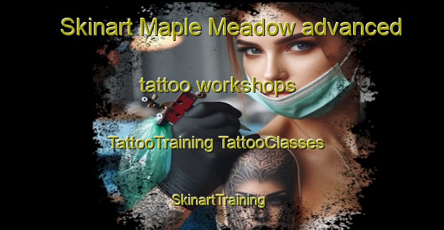 Skinart Maple Meadow advanced tattoo workshops | #TattooTraining #TattooClasses #SkinartTraining-United States