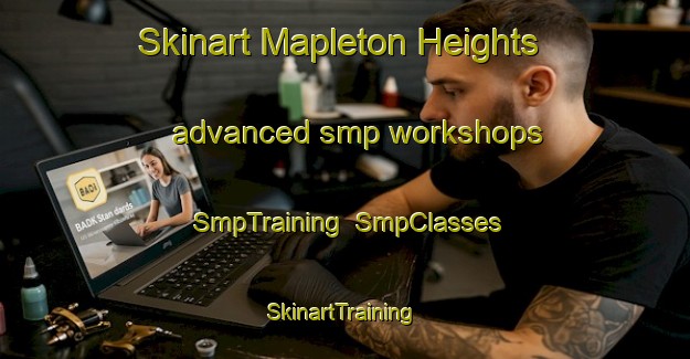 Skinart Mapleton Heights advanced smp workshops | SmpTraining | SmpClasses | SkinartTraining-United States