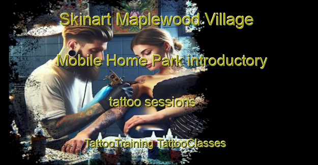 Skinart Maplewood Village Mobile Home Park introductory tattoo sessions | #TattooTraining #TattooClasses #SkinartTraining-United States