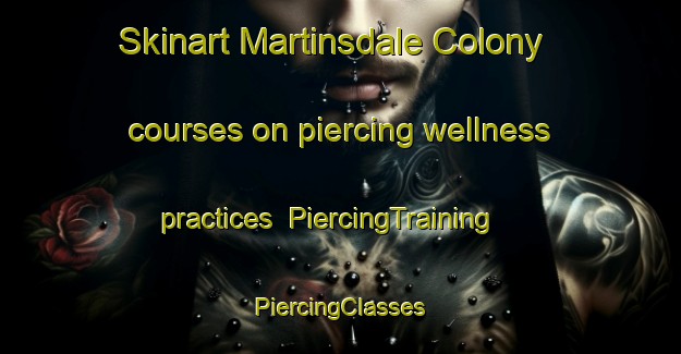 Skinart Martinsdale Colony courses on piercing wellness practices | #PiercingTraining #PiercingClasses #SkinartTraining-United States