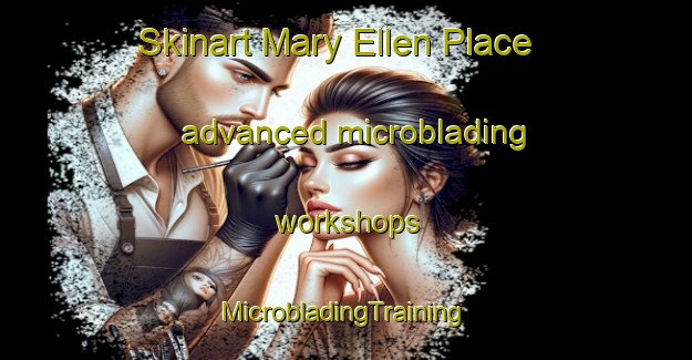 Skinart Mary Ellen Place advanced microblading workshops | #MicrobladingTraining #MicrobladingClasses #SkinartTraining-United States