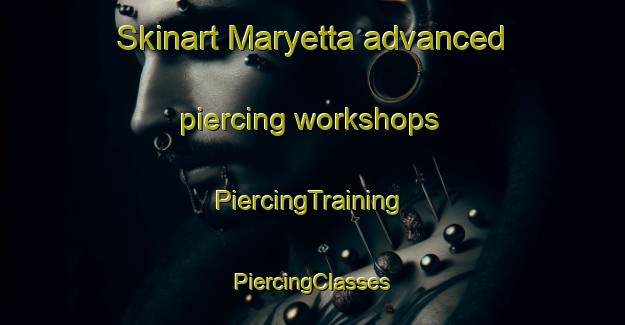 Skinart Maryetta advanced piercing workshops | #PiercingTraining #PiercingClasses #SkinartTraining-United States