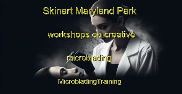 Skinart Maryland Park workshops on creative microblading | #MicrobladingTraining #MicrobladingClasses #SkinartTraining-United States