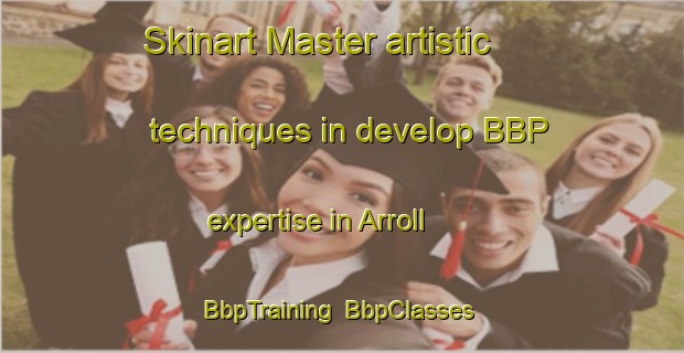 Skinart Master artistic techniques in develop BBP expertise in Arroll | BbpTraining | BbpClasses | SkinartTraining-United States