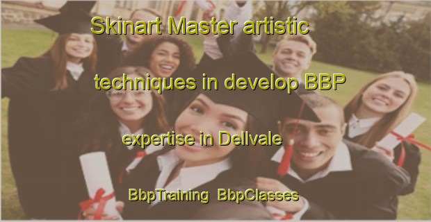 Skinart Master artistic techniques in develop BBP expertise in Dellvale | BbpTraining | BbpClasses | SkinartTraining-United States