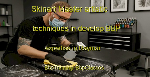 Skinart Master artistic techniques in develop BBP expertise in Raymar | BbpTraining | BbpClasses | SkinartTraining-United States