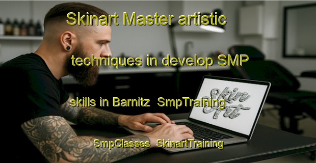 Skinart Master artistic techniques in develop SMP skills in Barnitz | SmpTraining | SmpClasses | SkinartTraining-United States