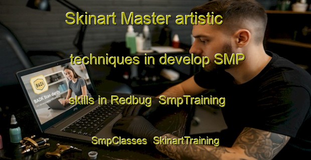 Skinart Master artistic techniques in develop SMP skills in Redbug | SmpTraining | SmpClasses | SkinartTraining-United States