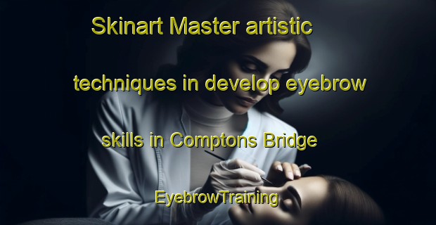 Skinart Master artistic techniques in develop eyebrow skills in Comptons Bridge | EyebrowTraining | EyebrowClasses | SkinartTraining-United States