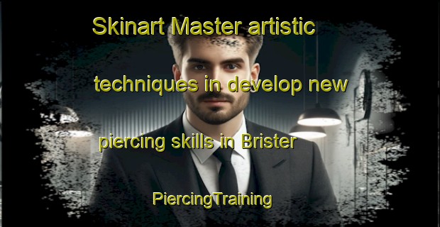Skinart Master artistic techniques in develop new piercing skills in Brister | PiercingTraining | PiercingClasses | SkinartTraining-United States